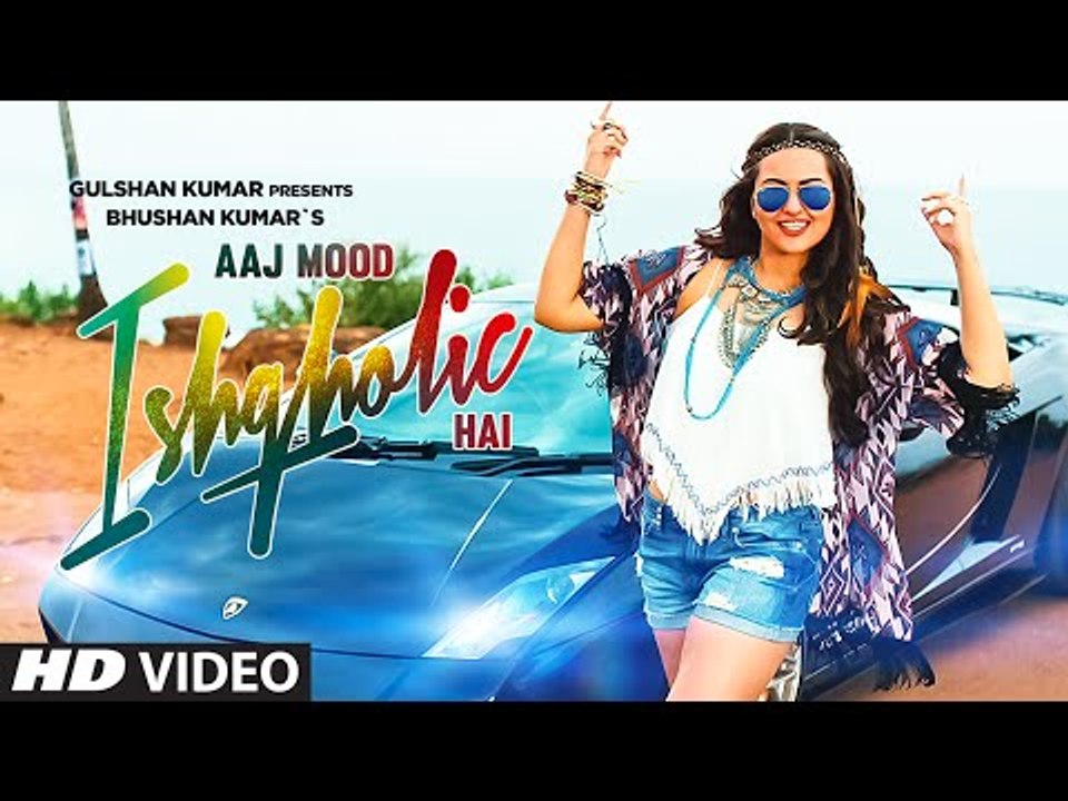 Aaj Mood Ishqholic Hai' Full Video Song - Sonakshi Sinha, Meet Bros - T-Series