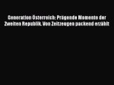 Generation Österreich: Prägende Momente der Zweiten Republik. Von Zeitzeugen packend erzählt