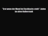 Erst wenn der Mond bei Seckbachs steht: Juden im alten Halberstadt PDF Ebook Download Free