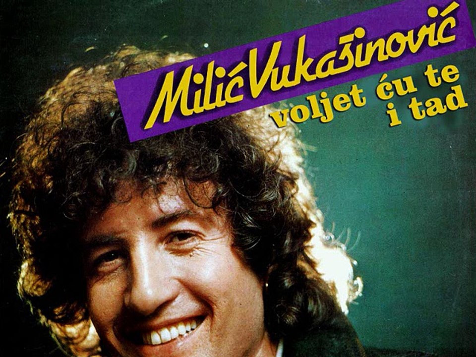 MILIĆ VUKAŠINOVIĆ - Voljet ću te i tad (1984)