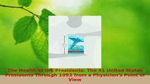 Read  The Health of the Presidents The 41 United States Presidents Through 1993 from a Ebook Free