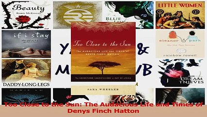 PDF Download  Too Close to the Sun The Audacious Life and Times of Denys Finch Hatton Read Online
