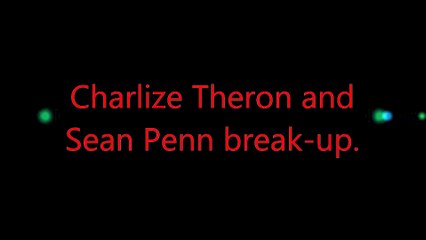 Charlize Theron and  Sean Penn break-up