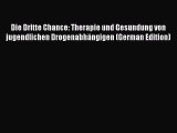 Die Dritte Chance: Therapie und Gesundung von jugendlichen Drogenabhängigen (German Edition)
