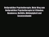Heilpraktiker Psychotherapie. Mein Weg zum Heilpraktiker Psychotherapie in 6 Bänden: Anamnese