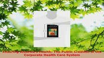 Read  Ensuring Americas Health The Public Creation of the Corporate Health Care System EBooks Online