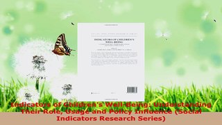 Download  Indicators of Childrens WellBeing Understanding Their Role Usage and Policy Influence PDF Free