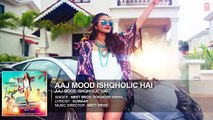 Aaj Mood Ishqholic Hai Full Song (Audio)