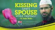 KISSING ONE S SPOUSE WHILE FASTING BY DR ZAKIR NAIK