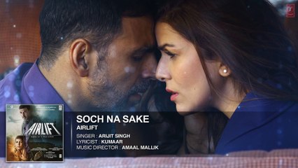 SOCH NA SAKE Full Song (AUDIO)  AIRLIFT  Akshay Kumar, Nimrat Kaur  ARIJIT SINGH  S-Series