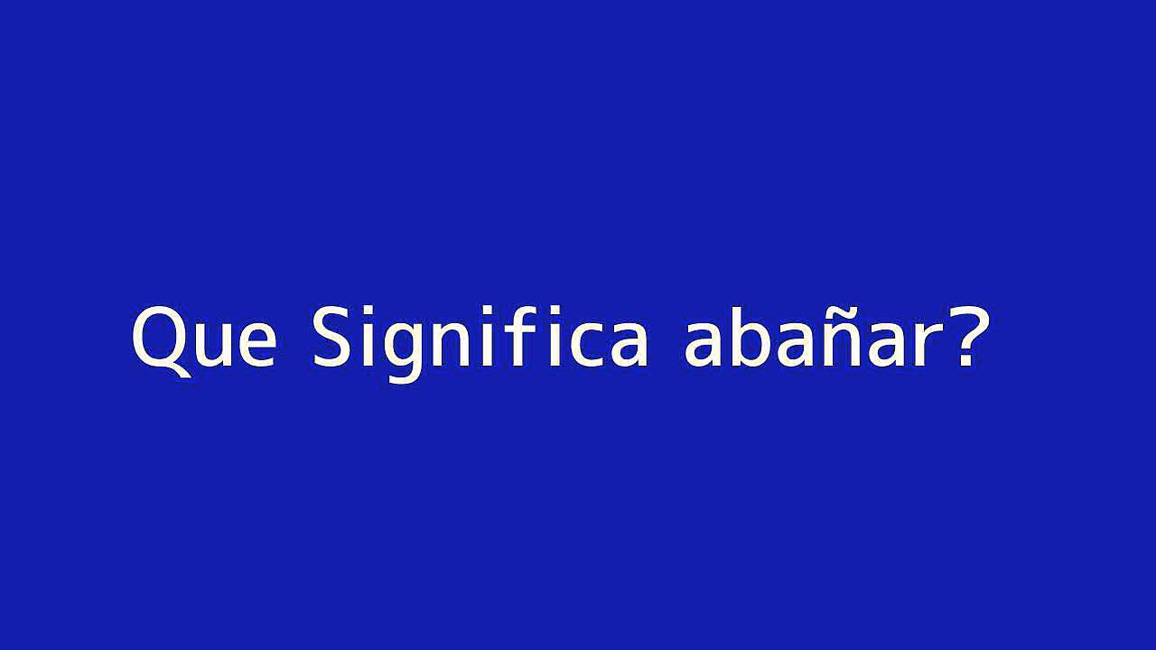 Que significa aban??ar