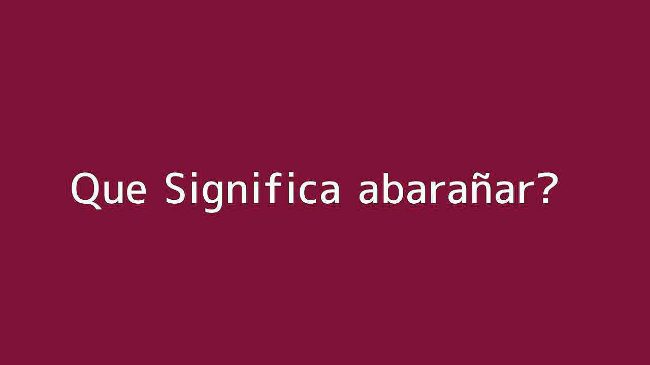 Que significa abaran??ar