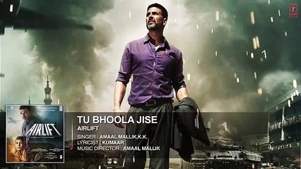 TU BHOOLA JISE Full Song (AUDIO) | AIRLIFT | Akshay Kumar, Nimrat Kaur