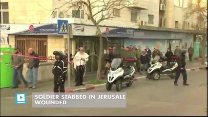 Soldier stabbed in Jerusalem, lightly wounded