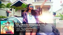 ♫  Aaj Mood Ishqholic Hai - Aj mood ishqoholic hai - || Full Audio Song || - Starring  Sonakshi Sinha, Meet Bros - Full HD - Entertainment CIty