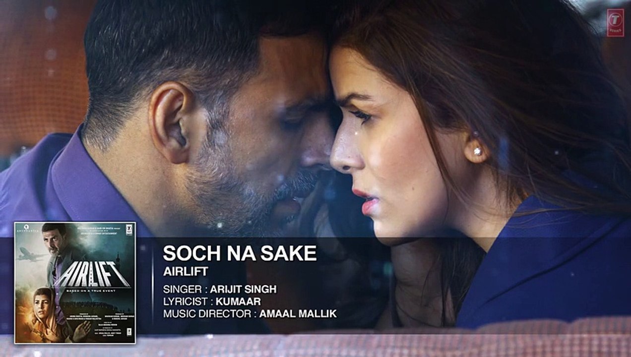 ♫ SOCH NA SAKE - Soch na sakay - || Full Audio Song || -  AIRLIFT - Starring  Akshay Kumar, Nimrat Kaur - Singer ARIJIT SINGH - Full HD - Entertainment