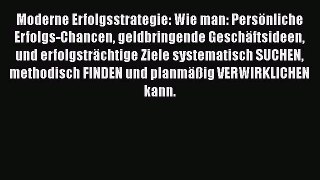 Moderne Erfolgsstrategie: Wie man: Persönliche Erfolgs-Chancen geldbringende Geschäftsideen