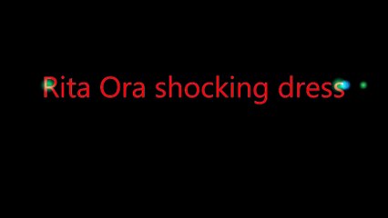 Rita Ora shocking  dress