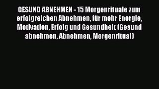 GESUND ABNEHMEN - 15 Morgenrituale zum erfolgreichen Abnehmen für mehr Energie Motivation Erfolg