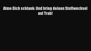 Atme Dich schlank: Und bring deinen Stoffwechsel auf Trab! PDF Ebook Download Free Deutsch
