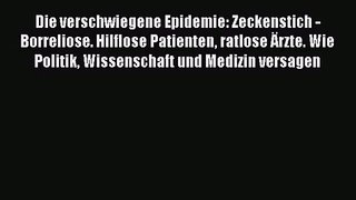 Die verschwiegene Epidemie: Zeckenstich - Borreliose. Hilflose Patienten ratlose Ärzte. Wie