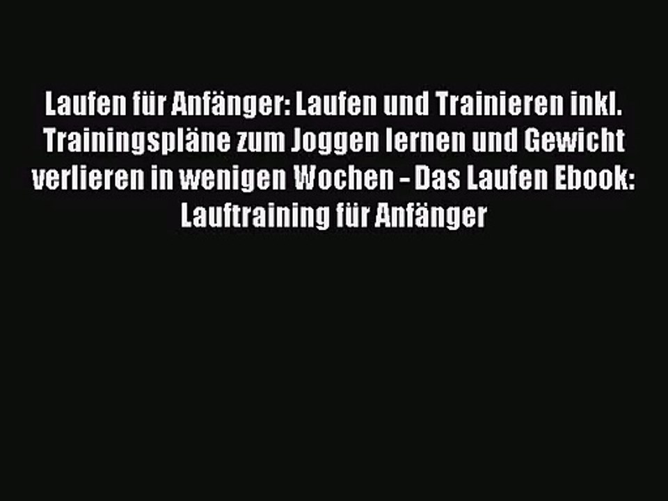 Laufen für Anfänger: Laufen und Trainieren inkl. Trainingspläne zum Joggen lernen und Gewicht