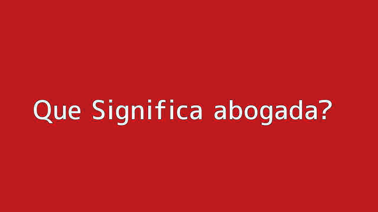 Que significa abogada