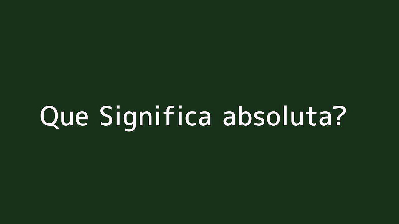Que significa absoluta
