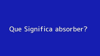 Que significa absorber