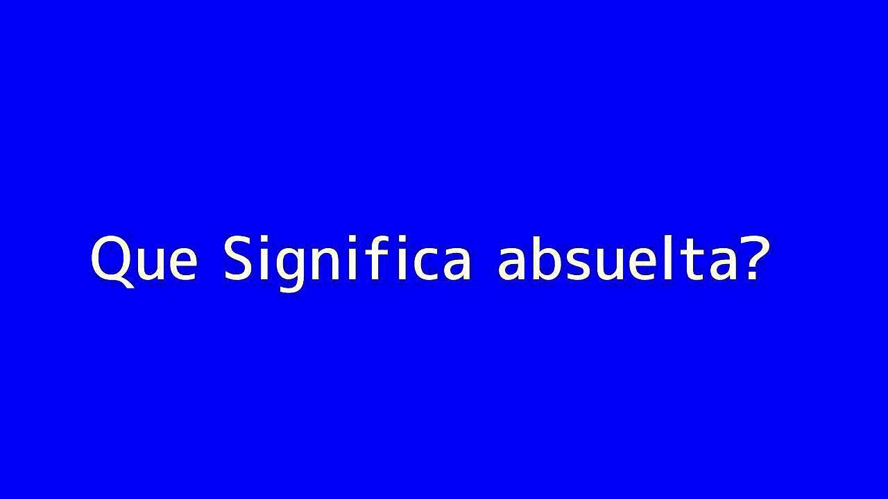 Que significa absuelta