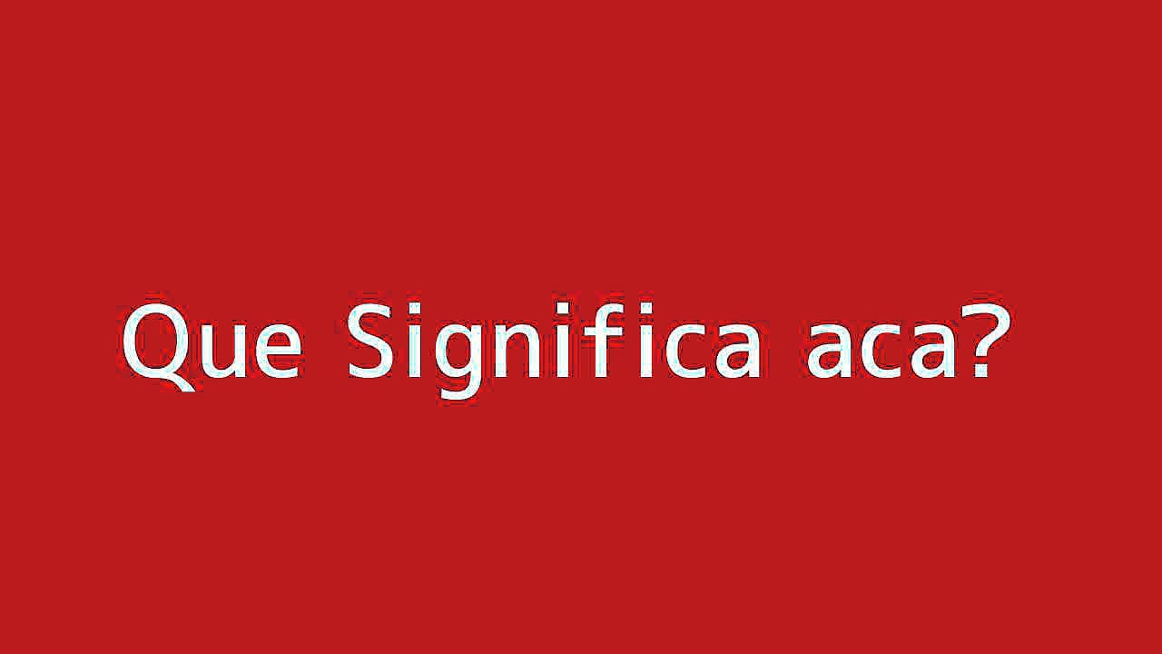 Que significa aca