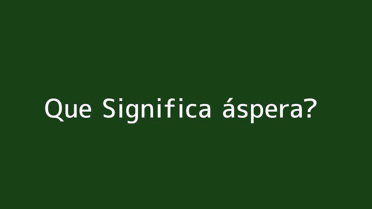 Que significa áspera