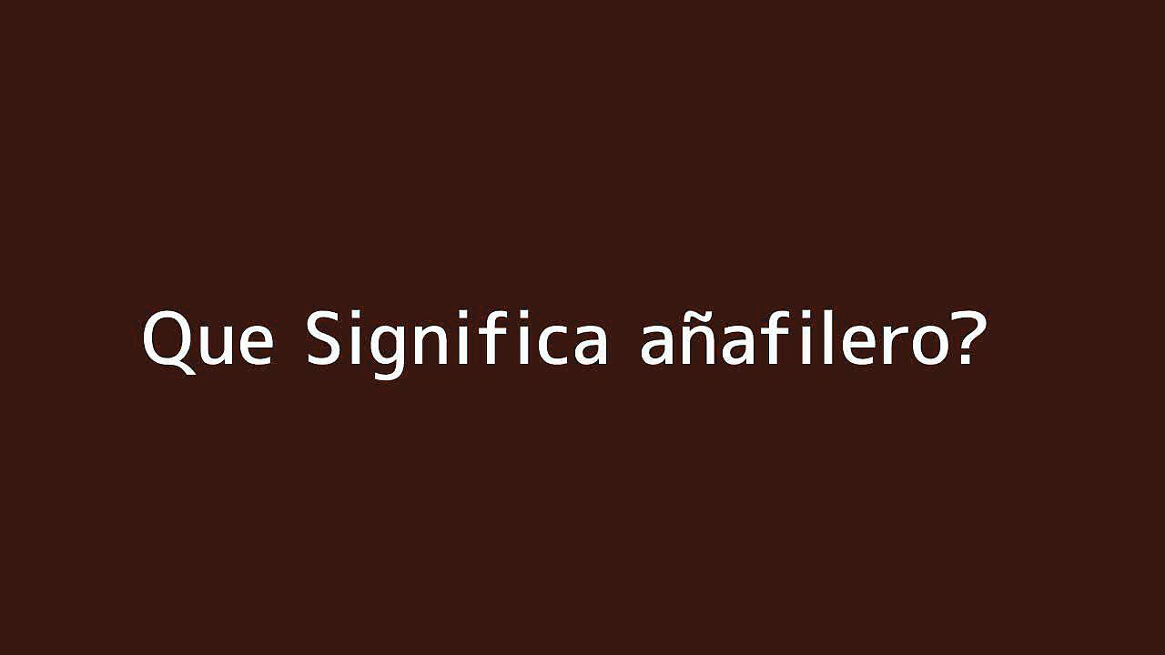 Que significa an??afilero