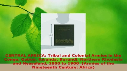 Download  CENTRAL AFRICA Tribal and Colonial Armies in the Congo Gabon Rwanda Burundi Northern Ebook Free