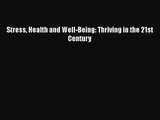 Stress Health and Well-Being: Thriving in the 21st Century [Read] Online