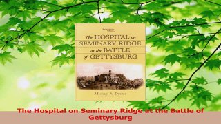 Read  The Hospital on Seminary Ridge at the Battle of Gettysburg EBooks Online