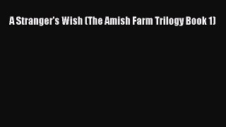 A Stranger's Wish (The Amish Farm Trilogy Book 1) [Read] Online