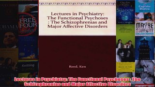 Lectures in Psychiatry The Functional Psychoses  The Schizophrenias and Major Affective