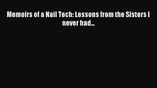 Memoirs of a Nail Tech: Lessons from the Sisters I never had... [Read] Full Ebook