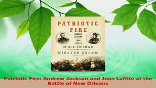Download  Patriotic Fire Andrew Jackson and Jean Laffite at the Battle of New Orleans PDF Free