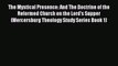 The Mystical Presence: And The Doctrine of the Reformed Church on the Lord's Supper (Mercersburg
