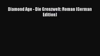 Diamond Age - Die Grenzwelt: Roman (German Edition) [Download] Online
