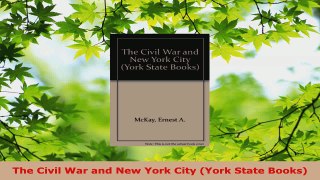 PDF Download  The Civil War and New York City York State Books Download Online