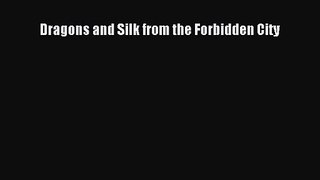 Dragons and Silk from the Forbidden City [PDF] Online