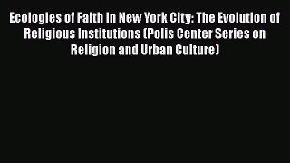 Ecologies of Faith in New York City: The Evolution of Religious Institutions (Polis Center