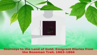 Download  Journeys to the Land of Gold Emigrant Diaries from the Bozeman Trail 18631866 PDF Online
