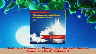 PDF Download  Historical Moments Changing Interpretations of Americas Past Volume 2 Download Online