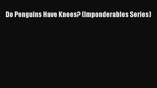 Do Penguins Have Knees? (Imponderables Series) [Download] Online