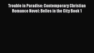 Trouble in Paradise: Contemporary Christian Romance Novel: Belles in the City Book 1 [Read]