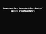 Avant-Guide Paris (Avant-Guide Paris: Insiders' Guide for Urban Adventurers) [PDF] Full Ebook